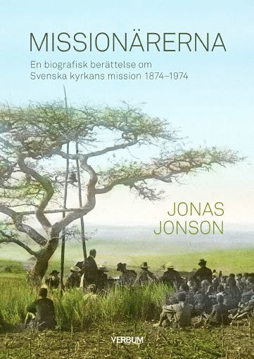 Missionärerna : en biografisk berättelse om Svenska Kyrkans Mission 1874–1974 1