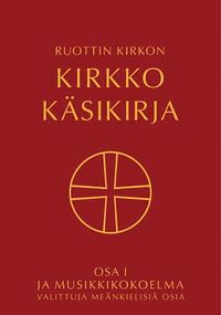 bokomslag Ruottin kirkon kirkko käsikirja : osa 1 ja Musikkikokoelma valiittuja meänkielisiä osia