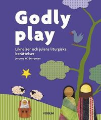 bokomslag Godly play - Liknelser och julens liturgiska berättelser