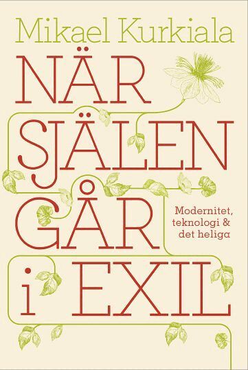 Mikael Kurkiala - När själen går i exil : modernitet, teknologi och det heliga, Kartonnage