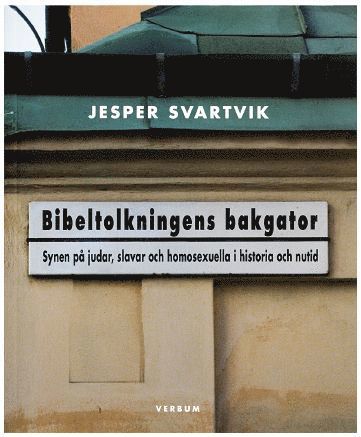 bokomslag Bibeltolkningens bakgator : Synen på judar, slavar och homosexuella i historia och nutid