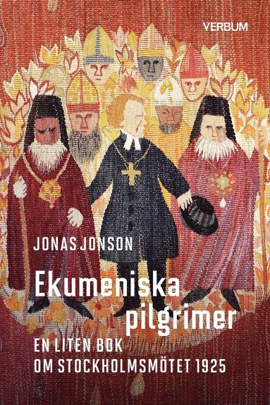 bokomslag Ekumeniska pilgrimer : en liten bok om Stockholmsmötet 1925