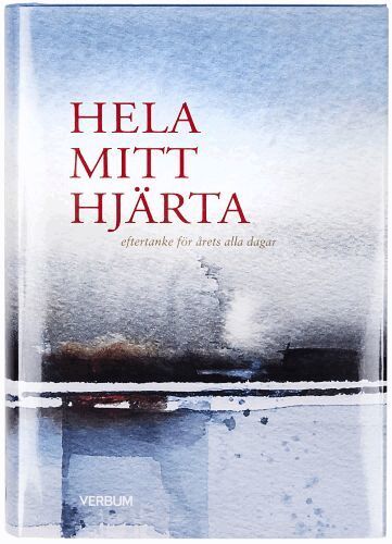 Hela mitt hjärta : eftertanke för årets alla dagar, Inbunden