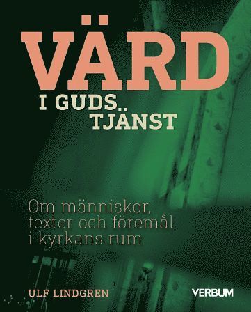 bokomslag Värd i Guds tjänst : om människor, texter och föremål i kyrkans rum