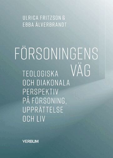 Ulrica Fritzson, Ebba Älverbrandt - Försoningens väg : teologiska och diakonala perspektiv på försoning, upprättelse och liv, Häftad