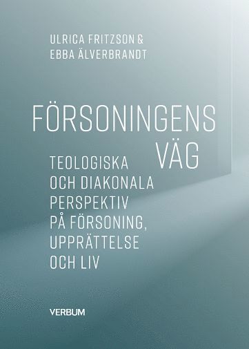 bokomslag Försoningens väg : teologiska och diakonala perspektiv på försoning, upprättelse och liv