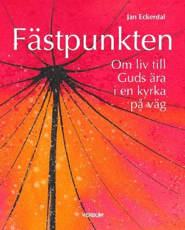 bokomslag Fästpunkten : om liv till Guds ära i en kyrka på väg