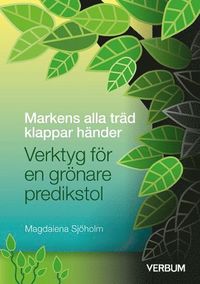 bokomslag Markens alla träd klappar händer : verktyg för en grönare predikstol