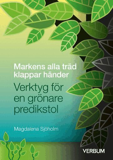 Magdalena Sjöholm - Markens alla träd klappar händer : verktyg för en grönare predikstol, Kartonnage