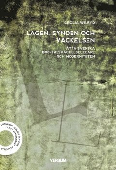 Lagen, synden och väckelsen : åtta svenska 1800-talsväckelseledare och moderniteten 1