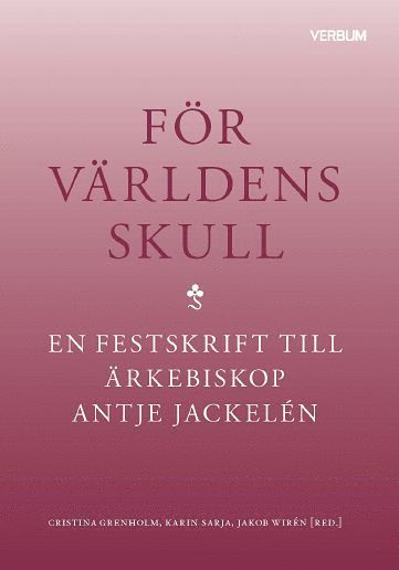 bokomslag För världens skull : en festskrift till ärkebiskop Antje Jackelén