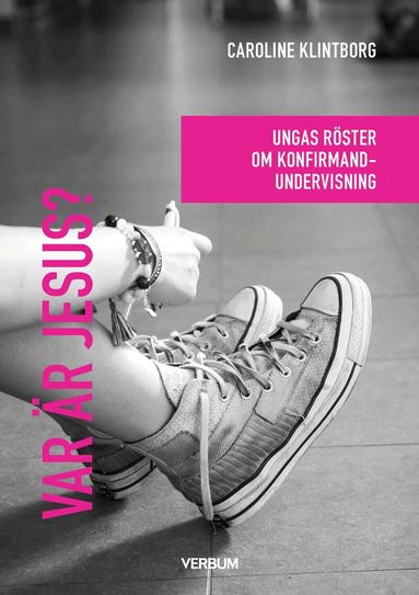 Caroline Klintborg - Var är Jesus? : ungas röster om konfirmandundervisning, Häftad