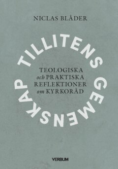Niclas Blåder - Tillitens gemenskap : teologiska och praktiska reflektioner om kyrkoråd, Häftad