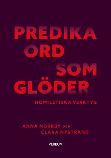 bokomslag Predika ord som glöder : homiletiska verktyg
