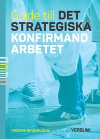 bokomslag Guide till det strategiska konfirmandarbetet