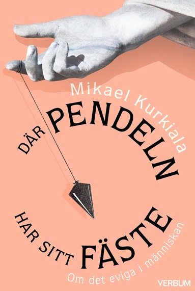 Mikael Kurkiala - Där pendeln har sitt fäste : om det eviga i människan, Kartonnage