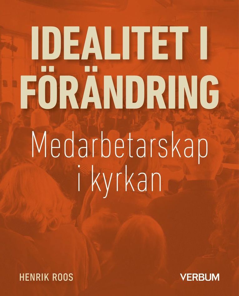 Henrik Roos - Idealitet i förändring : medarbetarskap i kyrkan, Häftad
