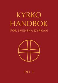 bokomslag Kyrkohandbok för Svenska kyrkan : antagen för Svenska kyrkan av 2023 års kyrkomöte. Del II