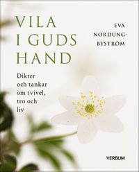 bokomslag Vila i Guds hand : dikter och tankar om tvivel, tro och liv
