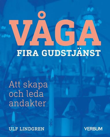 bokomslag Våga fira gudstjänst : att skapa och leda andakter