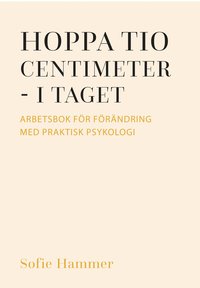 bokomslag Hoppa tio centimeter - i taget : arbetsbok för förändring med praktisk psykologi