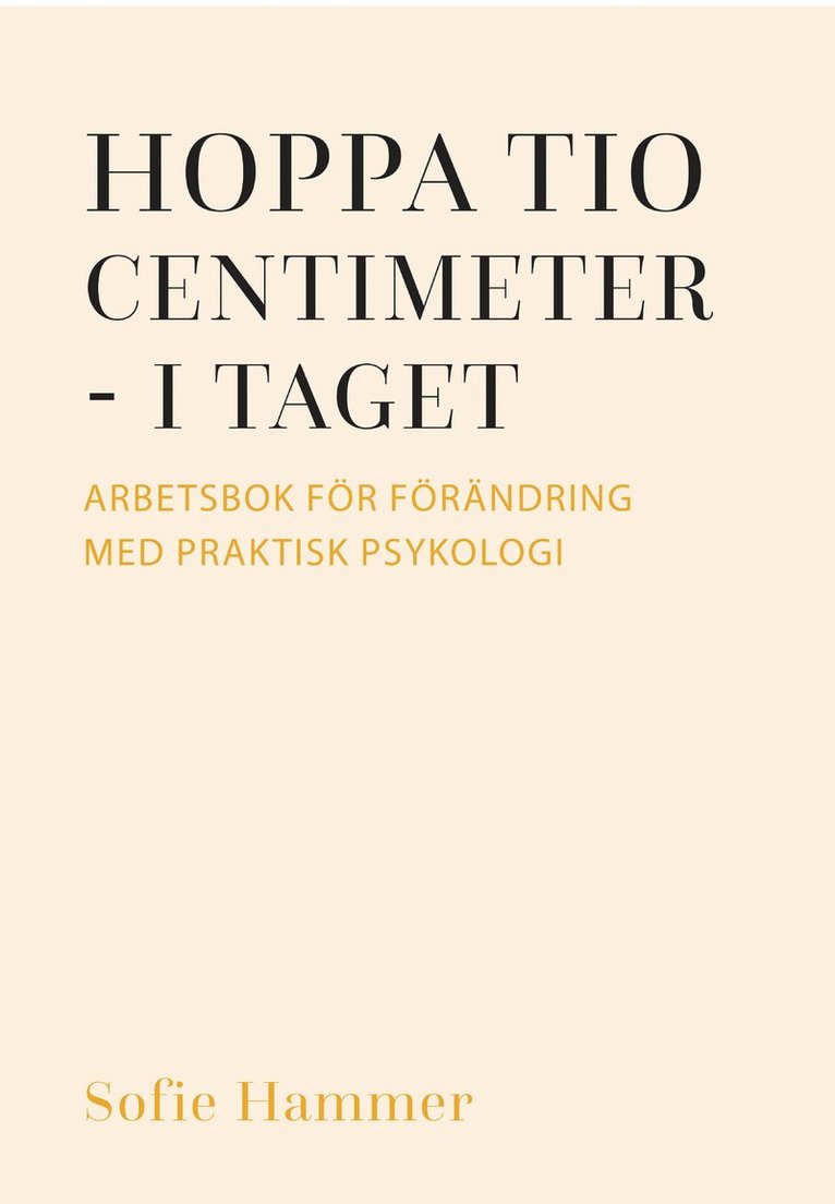Sofie Hammer - Hoppa tio centimeter - i taget : arbetsbok för förändring med praktisk psykologi, Häftad