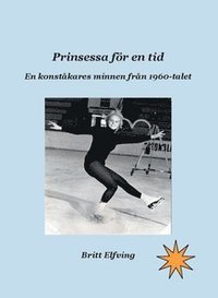 bokomslag Prinsessa för en tid : en konståkares minnen från 1960-talet