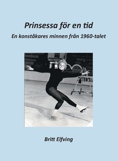 bokomslag Prinsessa för en tid : en konståkares minnen från 1960-talet