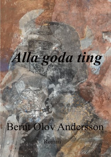 Bernt Olov Andersson - Alla goda ting, Inbunden