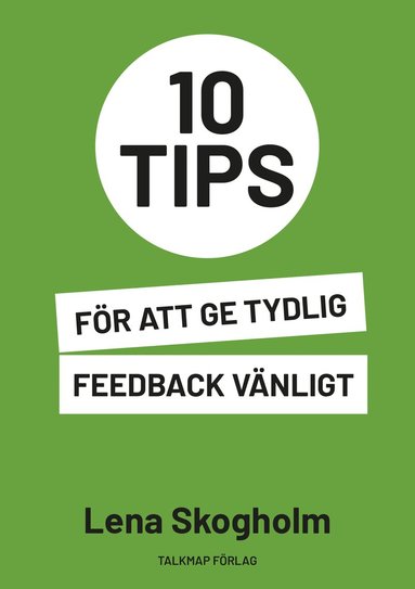 Lena Skogholm - 10 tips för att ge tydlig feedback vänligt, Häftad