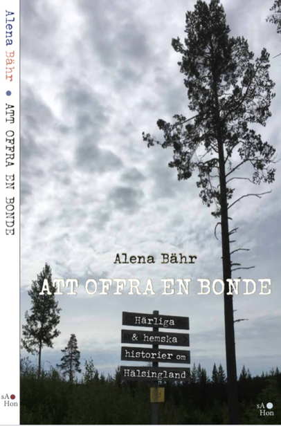 Alena Bähr - Att offra en bonde : härliga och hemska historier om Hälsingland, Storpocket