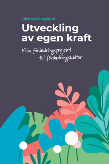 Richard Berglund - Utveckling av egen kraft : från förändringsprojekt till förändringskultur, Häftad
