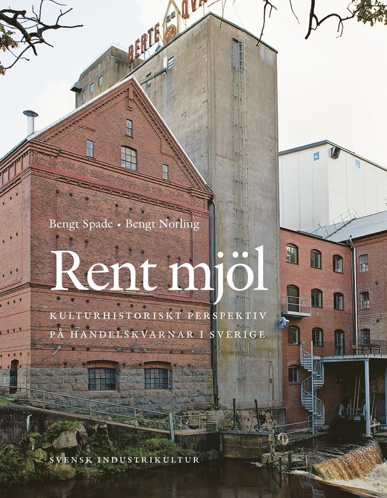 Rent mjöl : kulturhistoriskt perspektiv på handelskvarnar i Sverige 1