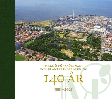 bokomslag Malmö förskönings- och planteringsförening 140 år : 1881-2021