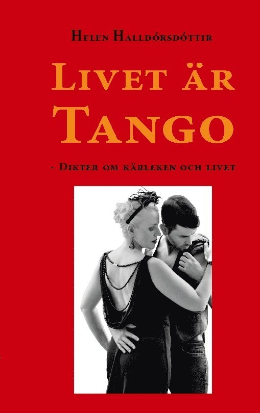 Livet är tango : dikter om kärleken och livet 1