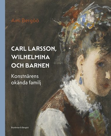 Ami Bergöö - Carl Larsson, Wilhelmina och barnen – konstnärens okända familj, Inbunden