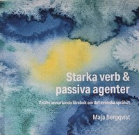 bokomslag Starka verb & passiva agenter : en lite annorlunda lärobok om det svenska språket