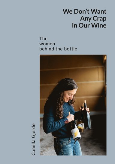 bokomslag We don't want any crap in our wine : the women behind the bottle
