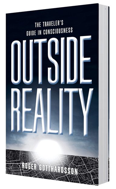 Roger Gotthardsson - Outside the reality : the traveler's guide in consciousness, Häftad