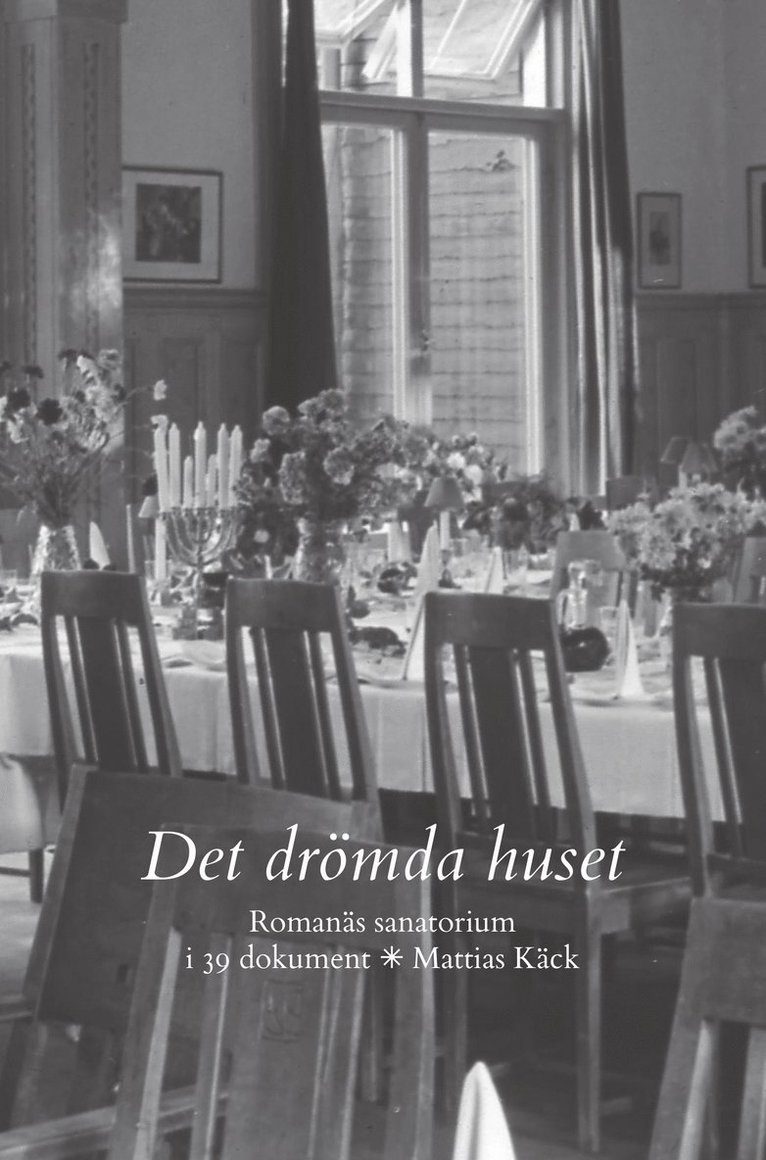 Mattias Käck - Det drömda huset : Romanäs sanatorium i 39 dokument, Häftad