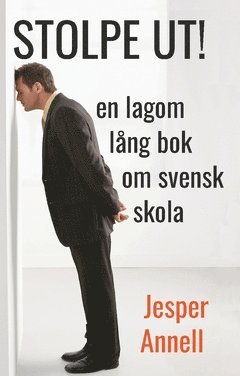 bokomslag Stolpe ut! : en lagom lång bok om svensk skola
