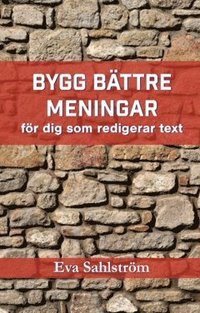 bokomslag Bygg bättre meningar : för dig som redigerar text - om problematiska meningsbyggen och hur du förbättrar dem.