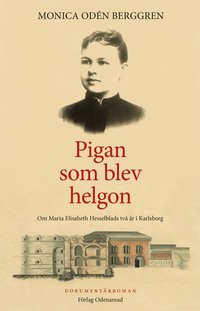 bokomslag Pigan som blev helgon : om Maria Elisabeth Hesselblads två år i Karlsborg