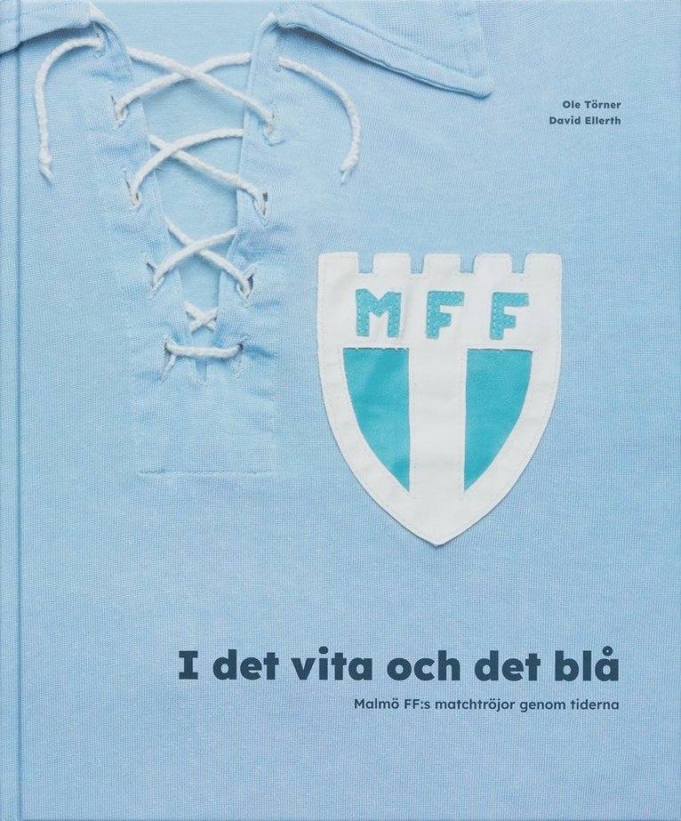 I det vita och det blå. Malmö FF:s matchtröjor genom tiderna 1