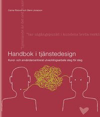 bokomslag Handbok i tjänstedesign : kund- och användarcentrerat utvecklingsarbete steg för steg