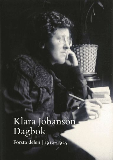 Klara Johanson - Klara Johanson Dagbok. Första delen 1912-1925, Inbunden