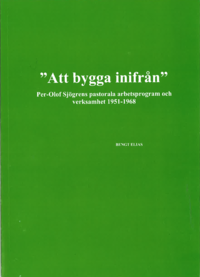 bokomslag "Att bygga inifrån" Per-Olof Sjögrens pastorala arbetsprogram och verksamhet 1951-1968
