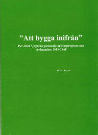 bokomslag ""Att bygga inifrån"" Per-Olof Sjögrens pastorala arbetsprogram och verksamhet 1951-1968