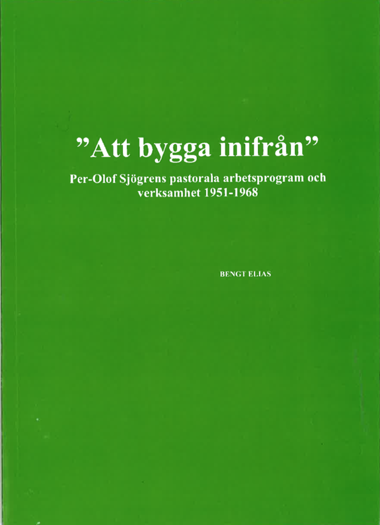 "Att bygga inifrån" Per-Olof Sjögrens pastorala arbetsprogram och verksamhet 1951-1968 1