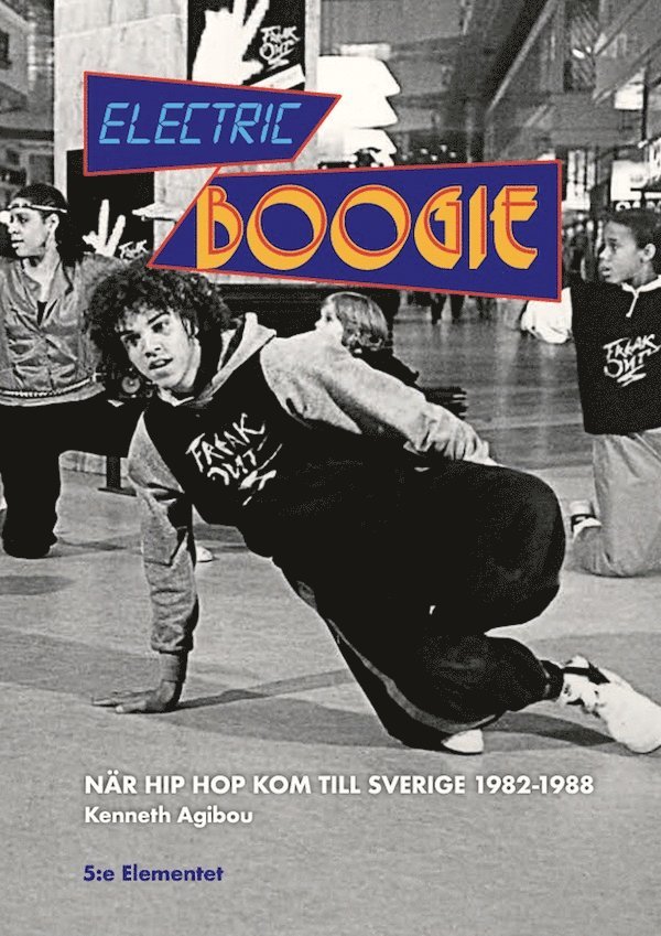 Electric Boogie När Hip Hop kom till Sverige 1982-1988 1